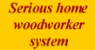 System for the Serious Home Woodworker