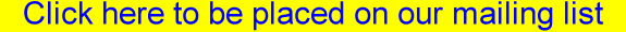 Click here to be placed on our mailing list